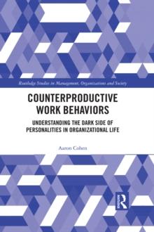 Counterproductive Work Behaviors : Understanding the Dark Side of Personalities in Organizational Life