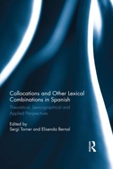 Collocations and other lexical combinations in Spanish : Theoretical, lexicographical and applied perspectives