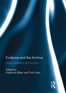 Evidence and the Archive : Ethics, Aesthetics and Emotion