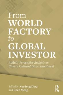 From World Factory to Global Investor : A Multi-perspective Analysis on China's Outward Direct Investment