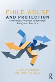 Child Abuse and Protection : Contemporary issues in research, policy and practice