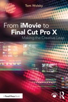 From iMovie to Final Cut Pro X : Making the Creative Leap