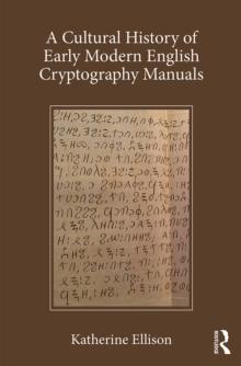 A Cultural History of Early Modern English Cryptography Manuals