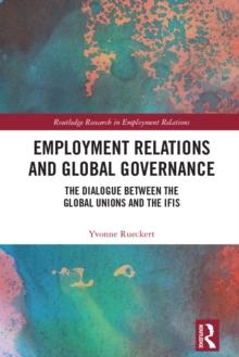 Employment Relations and Global Governance : The Dialogue between the Global Unions and the IFIs