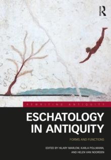 Eschatology in Antiquity : Forms and Functions