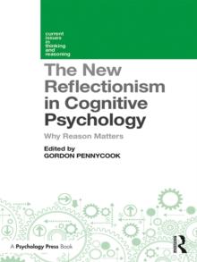 The New Reflectionism in Cognitive Psychology : Why Reason Matters