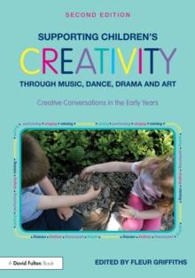 Supporting Children's Creativity through Music, Dance, Drama and Art : Creative Conversations in the Early Years