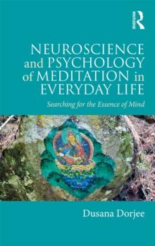 Neuroscience and Psychology of Meditation in Everyday Life : Searching for the Essence of Mind