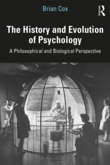 The History and Evolution of Psychology : A Philosophical and Biological Perspective