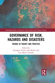 Governance of Risk, Hazards and Disasters : Trends in Theory and Practice