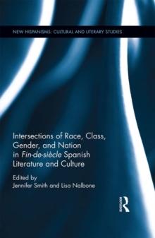 Intersections of Race, Class, Gender, and Nation in Fin-de-siecle Spanish Literature and Culture