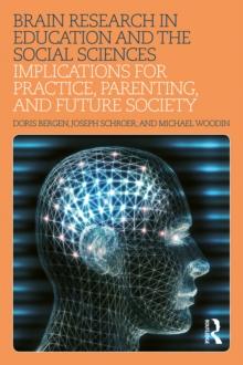 Brain Research in Education and the Social Sciences : Implications for Practice, Parenting, and Future Society