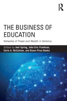 The Business of Education : Networks of Power and Wealth in America