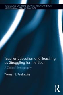 Teacher Education and Teaching as Struggling for the Soul : A Critical Ethnography