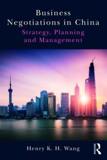 Business Negotiations in China : Strategy, Planning and Management