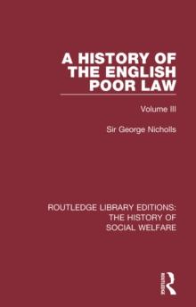 A History of the English Poor Law : Volume III