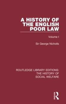 A History of the English Poor Law : Volume I