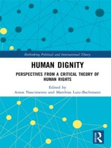 Human Dignity : Perspectives from a Critical Theory of Human Rights