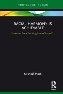 Racial Harmony Is Achievable : Lessons from the Kingdom of Hawai'i