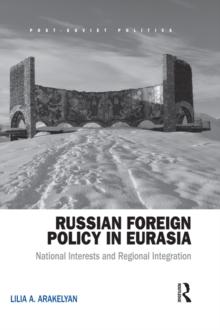 Russian Foreign Policy in Eurasia : National Interests and Regional Integration