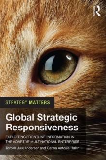 Global Strategic Responsiveness : Exploiting Frontline Information in the Adaptive Multinational Enterprise