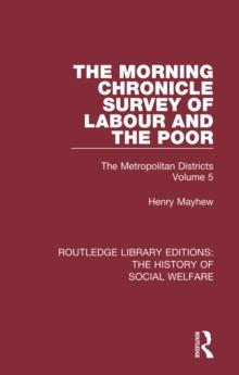 The Morning Chronicle Survey of Labour and the Poor : The Metropolitan Districts Volume 5