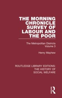 The Morning Chronicle Survey of Labour and the Poor : The Metropolitan Districts Volume 3