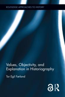 Values, Objectivity, and Explanation in Historiography