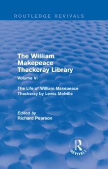 The William Makepeace Thackeray Library : Volume VI - The Life of William Makepeace Thackeray by Lewis Melville