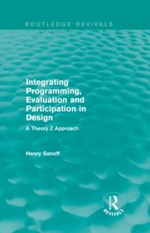 Integrating Programming, Evaluation and Participation in Design (Routledge Revivals) : A Theory Z Approach