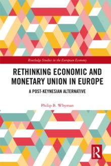 Rethinking Economic and Monetary Union in Europe : A Post-Keynesian Alternative