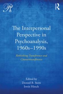 The Interpersonal Perspective in Psychoanalysis, 1960s-1990s : Rethinking transference and countertransference