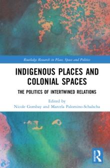 Indigenous Places and Colonial Spaces : The Politics of Intertwined Relations