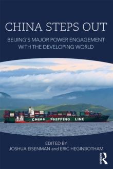 China Steps Out : Beijing's Major Power Engagement with the Developing World