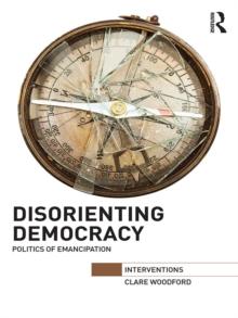 Disorienting Democracy : Politics of emancipation