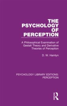 The Psychology of Perception : A Philosophical Examination of Gestalt Theory and Derivative Theories of Perception