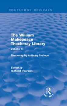 The William Makepeace Thackeray Library : Volume III - Thackeray by Anthony Trollope