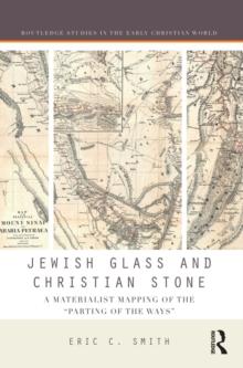 Jewish Glass and Christian Stone : A Materialist Mapping of the "Parting of the Ways"