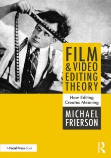 Film and Video Editing Theory : How Editing Creates Meaning