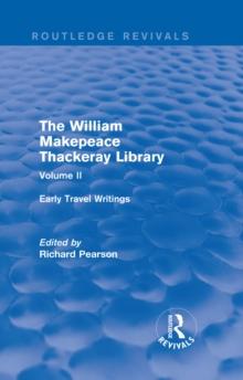 The William Makepeace Thackeray Library : Volume II - Early Travel Writings