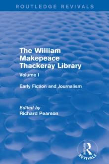 The William Makepeace Thackeray Library : Volume I - Early Fiction and Journalism