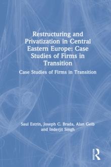 Restructuring and Privatization in Central Eastern Europe : Case Studies of Firms in Transition