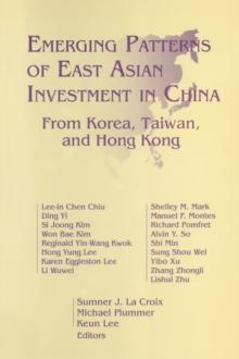 Emerging Patterns of East Asian Investment in China: From Korea, Taiwan and Hong Kong : From Korea, Taiwan and Hong Kong