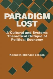 Paradigm Lost : Cultural and Systems Theoretical Critique of Political Economy