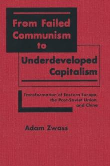 From Failed Communism to Underdeveloped Capitalism : Transformation of Eastern Europe, the Post-Soviet Union and China