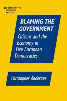 Blaming the Government: Citizens and the Economy in Five European Democracies : Citizens and the Economy in Five European Democracies