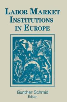 Labor Market Institutions in Europe: A Socioeconomic Evaluation of Performance : A Socioeconomic Evaluation of Performance