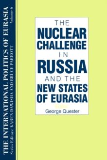 The International Politics of Eurasia: v. 6: The Nuclear Challenge in Russia and the New States of Eurasia