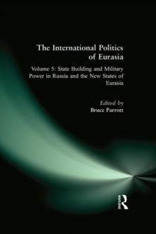 The International Politics of Eurasia: v. 5: State Building and Military Power in Russia and the New States of Eurasia