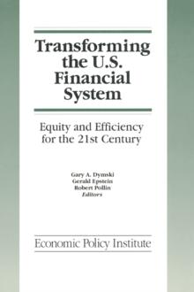 Transforming the U.S. Financial System: An Equitable and Efficient Structure for the 21st Century : An Equitable and Efficient Structure for the 21st Century